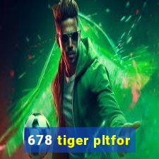 678 tiger pltfor